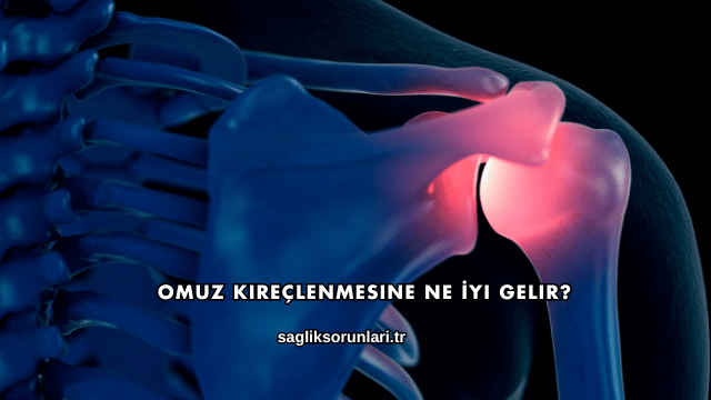 Omuz Kireçlenmesine Ne İyi Gelir?