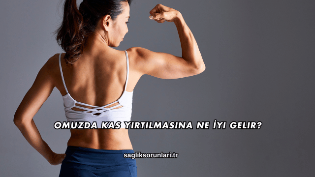 Omuzda Kas Yırtılmasına Ne İyi Gelir?