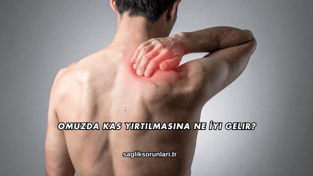 Omuzda Kas Yırtılmasına Ne İyi Gelir?