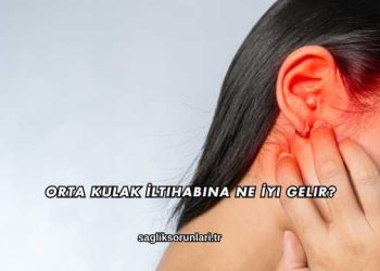 Orta Kulak İltihabına Ne İyi Gelir?