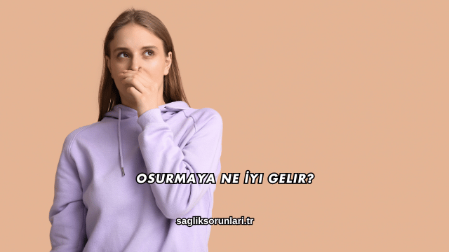 Osurmaya Ne İyi Gelir?