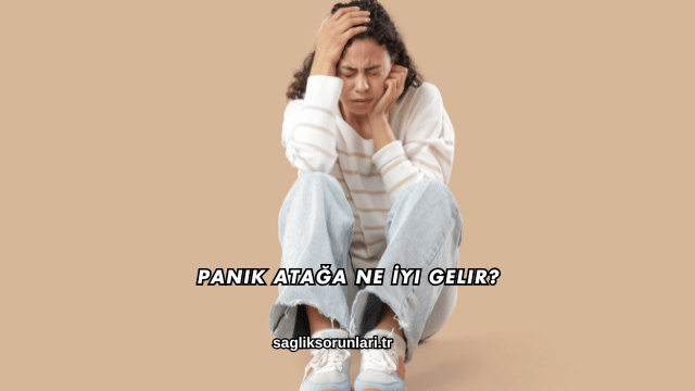 Panik Atağa Ne İyi Gelir?