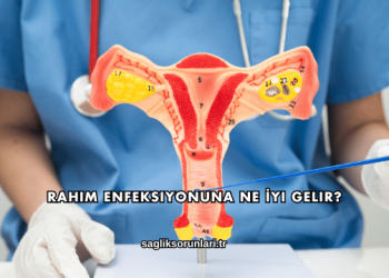 Rahim Enfeksiyonuna Ne İyi Gelir?