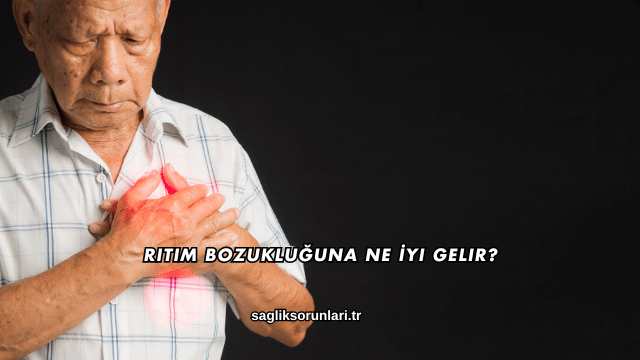 Ritim Bozukluğuna Ne İyi Gelir?