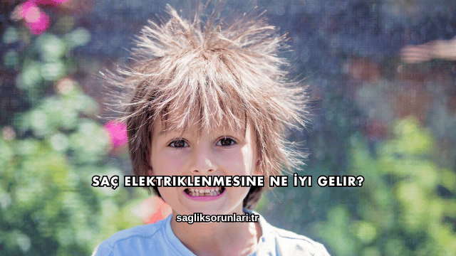Saç Elektriklenmesine Ne İyi Gelir?