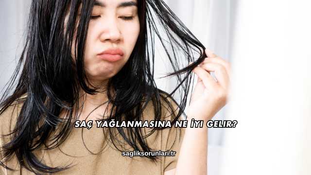 Saç Yağlanmasına Ne İyi Gelir?