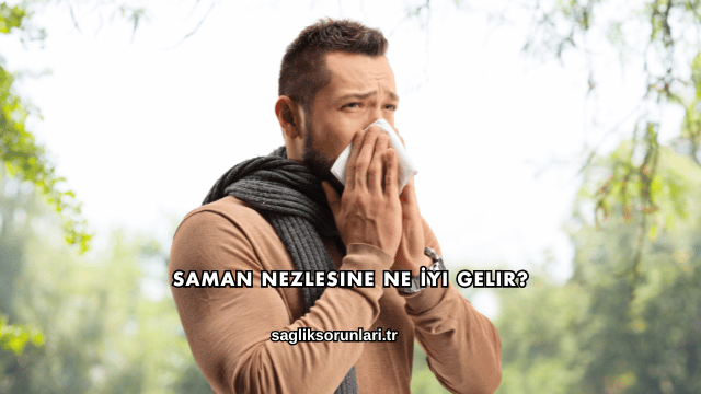 Saman Nezlesine Ne İyi Gelir?