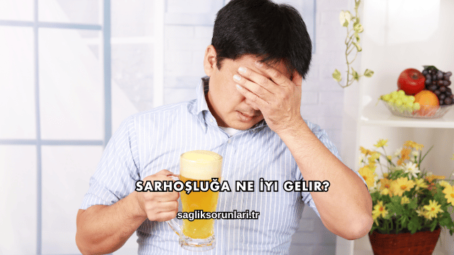 Sarhoşluğa Ne İyi Gelir?
