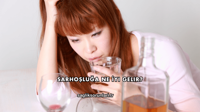 Sarhoşluğa Ne İyi Gelir?