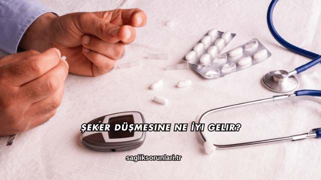 Şeker Düşmesine Ne İyi Gelir?