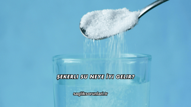 Şekerli Su Neye İyi Gelir?