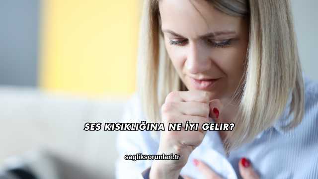 Ses Kısıklığına Ne İyi Gelir?