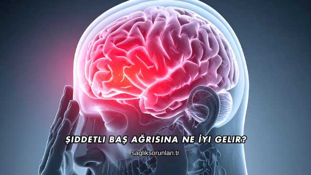 Şiddetli Baş Ağrısına Ne İyi Gelir?