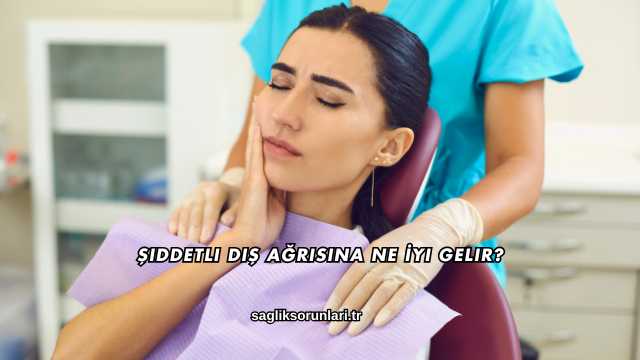 Şiddetli Diş Ağrısına Ne İyi Gelir?