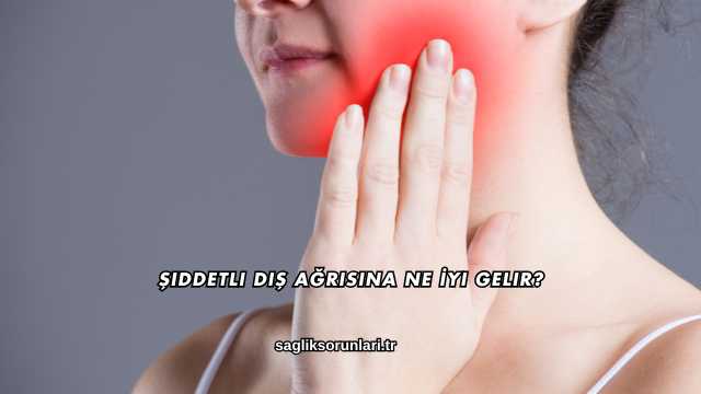 Şiddetli Diş Ağrısına Ne İyi Gelir?