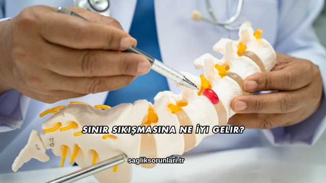 Sinir Sıkışmasına Ne İyi Gelir?