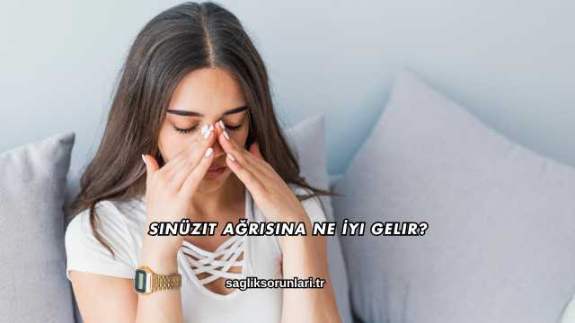 Sinüzit Ağrısına Ne İyi Gelir?