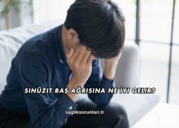 Sinüzit Baş Ağrısına Ne İyi Gelir?