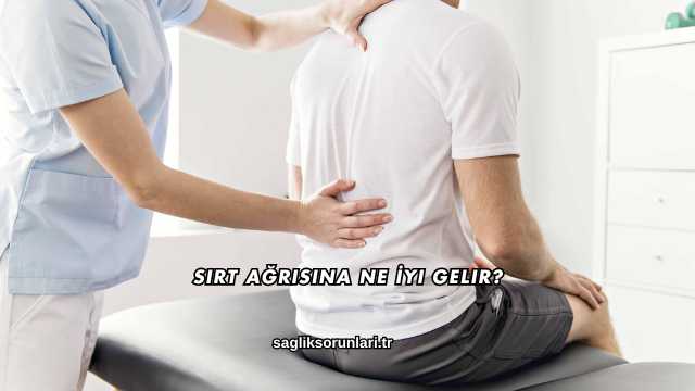 Sırt Ağrısına Ne İyi Gelir?