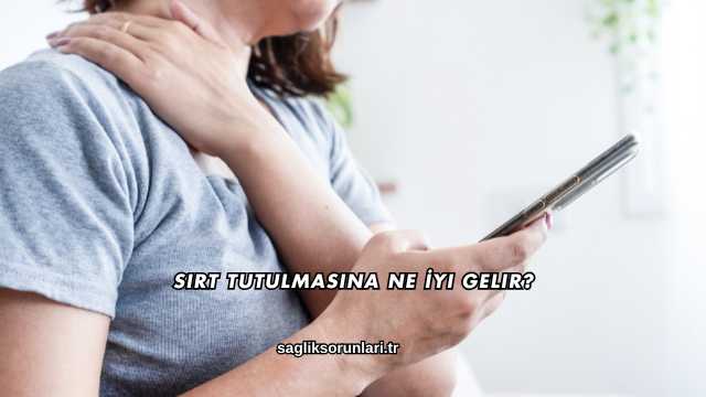 Sırt Tutulmasına Ne İyi Gelir?