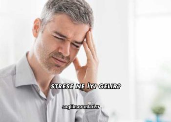 Strese Ne İyi Gelir?