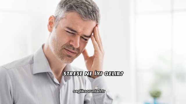 Strese Ne İyi Gelir?
