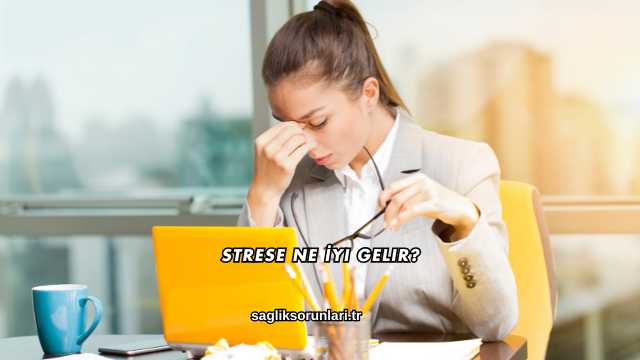 Strese Ne İyi Gelir?