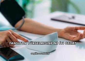 Tansiyon Yükselmesine Ne İyi Gelir?