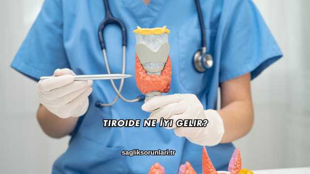 Tiroide Ne İyi Gelir?