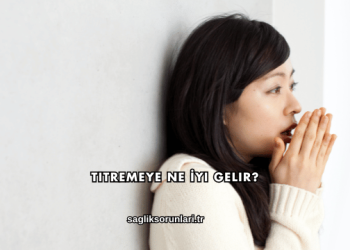 Titremeye Ne İyi Gelir?