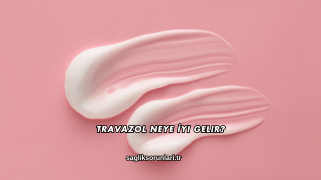 Travazol Neye İyi Gelir?