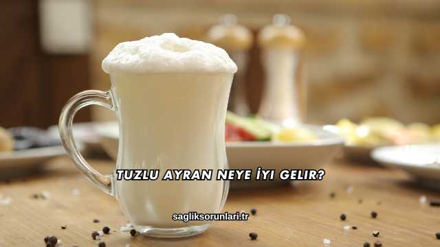 Tuzlu Ayran Neye İyi Gelir?