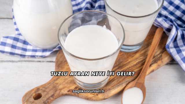 Tuzlu Ayran Neye İyi Gelir?