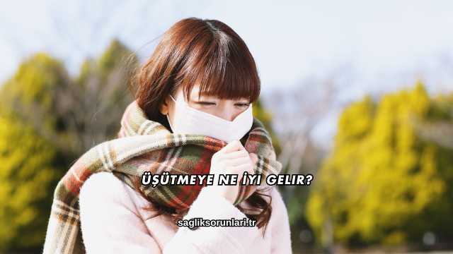 Üşütmeye Ne İyi Gelir?