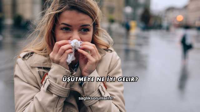 Üşütmeye Ne İyi Gelir?