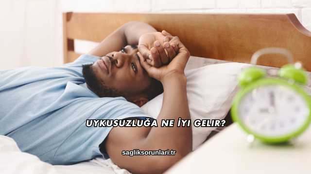 Uykusuzluğa Ne İyi Gelir?