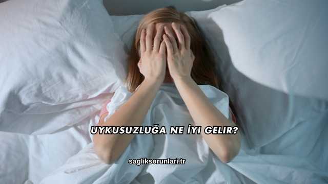 Uykusuzluğa Ne İyi Gelir?
