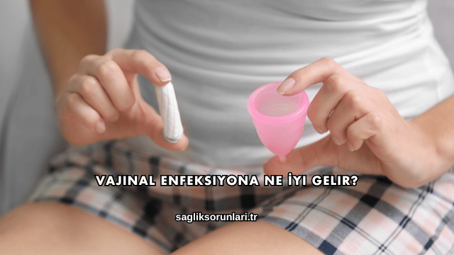 Vajinal Enfeksiyona Ne İyi Gelir?