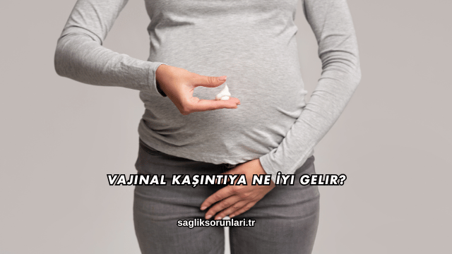 Vajinal Kaşıntıya Ne İyi Gelir?