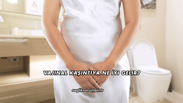 Vajinal Kaşıntıya Ne İyi Gelir?
