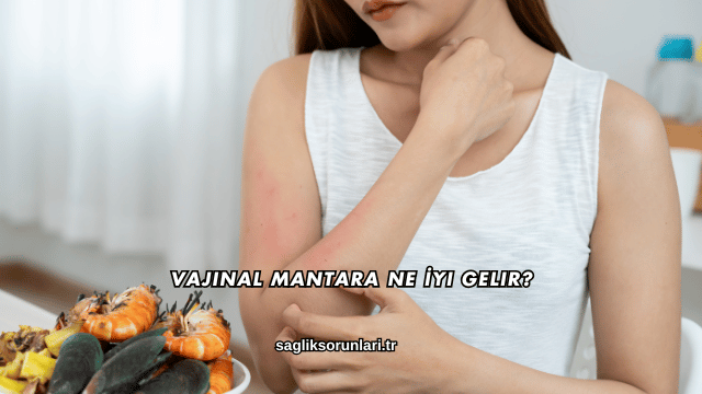 Vajinal Mantara Ne İyi Gelir?