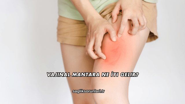 Vajinal Mantara Ne İyi Gelir?