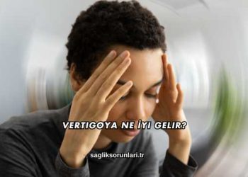 Vertigoya Ne İyi Gelir?