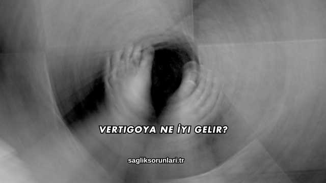 Vertigoya Ne İyi Gelir?