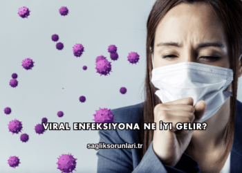 Viral Enfeksiyona Ne İyi Gelir?