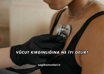 Vücut Kırgınlığına Ne İyi Gelir?