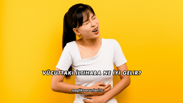 Vücuttaki İltihaba Ne İyi Gelir?