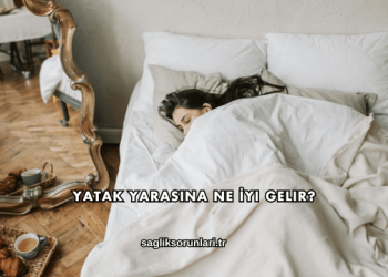 Yatak Yarasına Ne İyi Gelir?