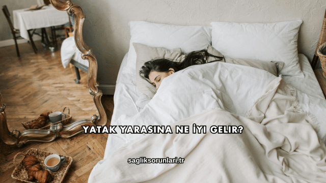 Yatak Yarasına Ne İyi Gelir?