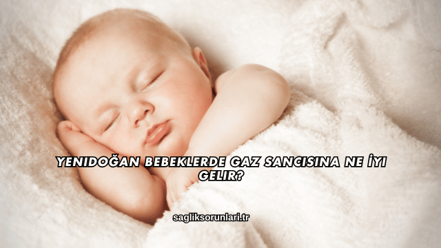 Yenidoğan Bebeklerde Gaz Sancısına Ne İyi Gelir?